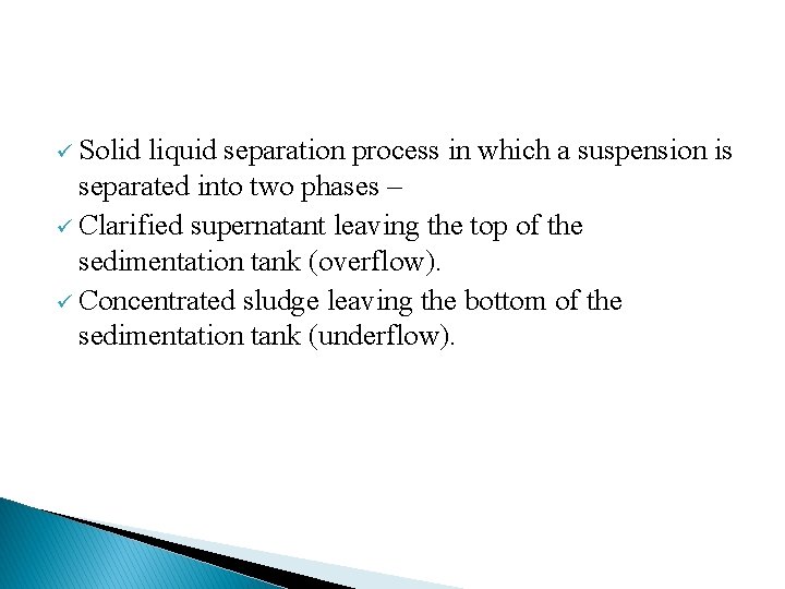 ü Solid liquid separation process in which a suspension is separated into two phases