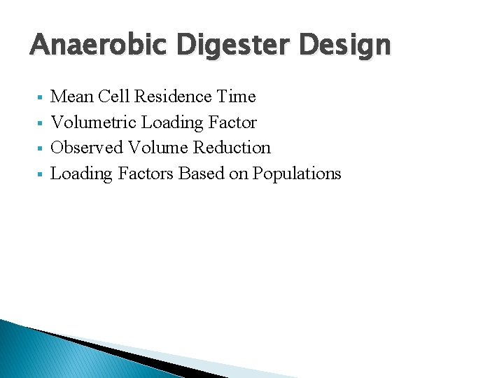 Anaerobic Digester Design § § Mean Cell Residence Time Volumetric Loading Factor Observed Volume