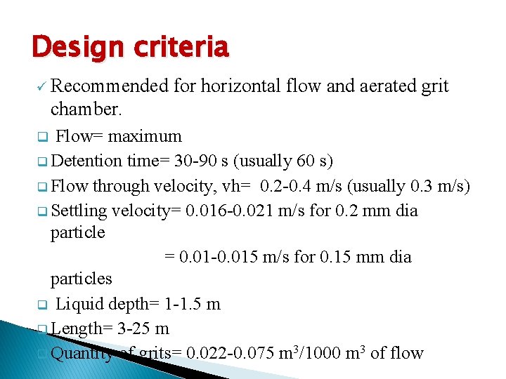 Design criteria ü Recommended for horizontal flow and aerated grit chamber. Flow= maximum q