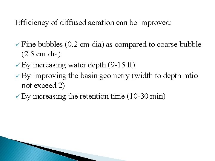 Efficiency of diffused aeration can be improved: ü Fine bubbles (0. 2 cm dia)