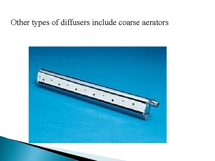Other types of diffusers include coarse aerators 
