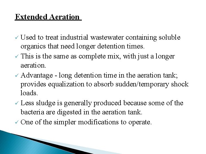 Extended Aeration Used to treat industrial wastewater containing soluble organics that need longer detention