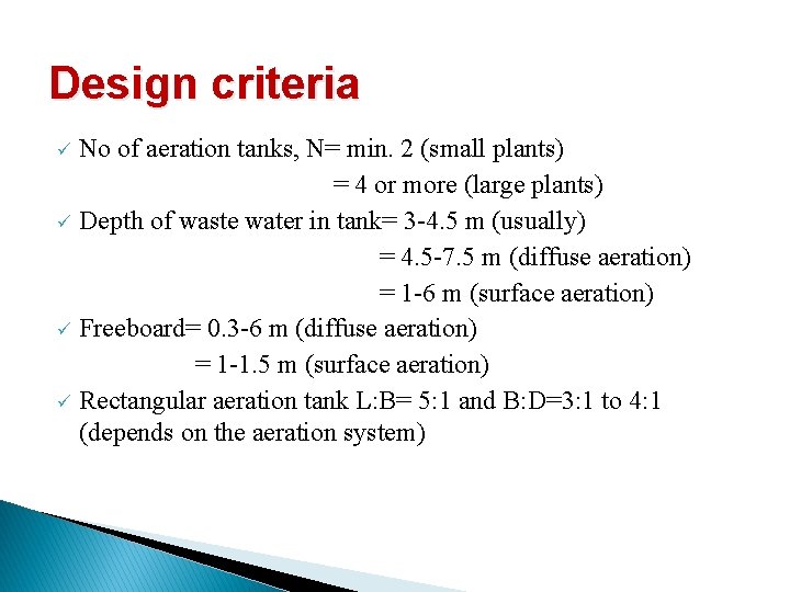 Design criteria No of aeration tanks, N= min. 2 (small plants) = 4 or
