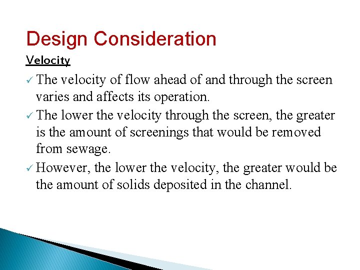 Design Consideration Velocity ü The velocity of flow ahead of and through the screen