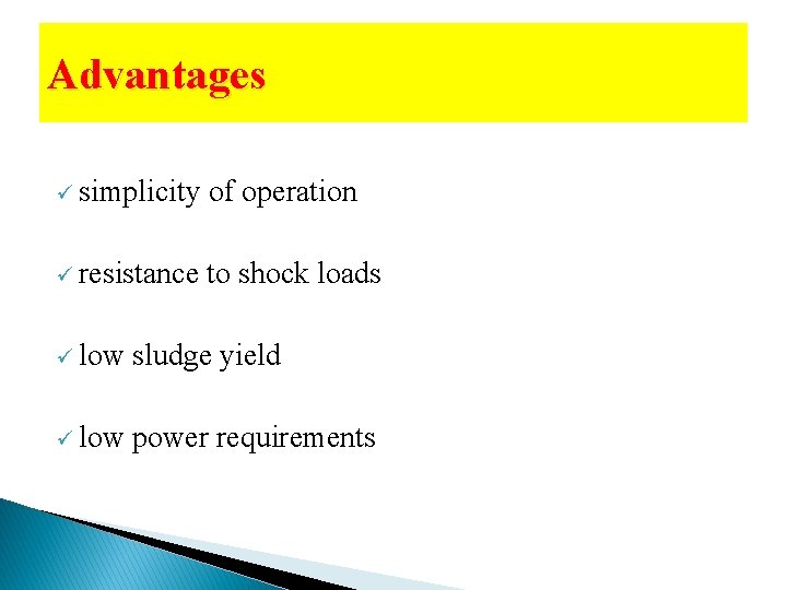 Advantages ü simplicity of operation ü resistance to shock loads ü low sludge yield