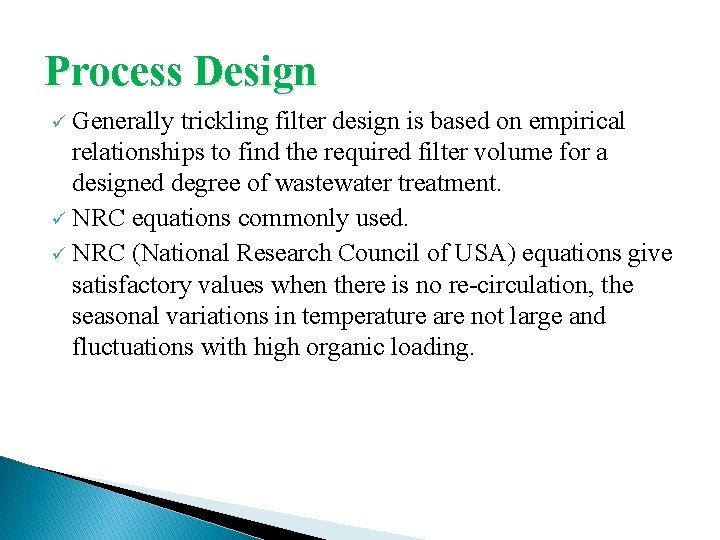 Process Design Generally trickling filter design is based on empirical relationships to find the