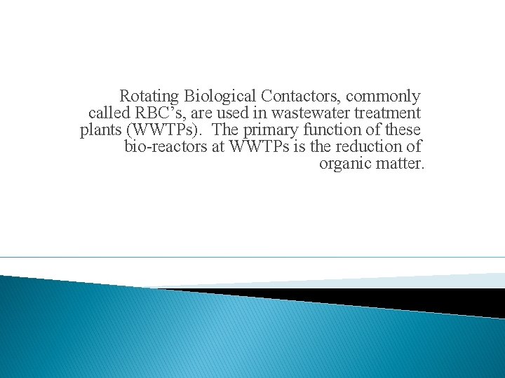 Rotating Biological Contactors, commonly called RBC’s, are used in wastewater treatment plants (WWTPs). The