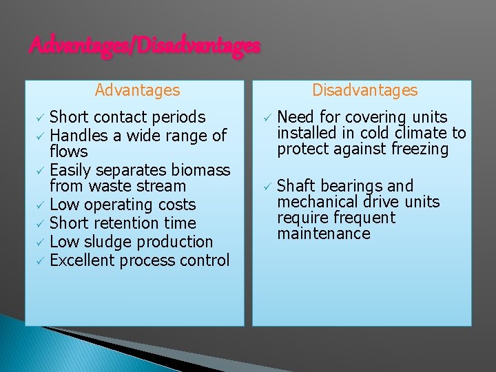 Advantages/Disadvantages Advantages Short contact periods ü Handles a wide range of flows ü Easily