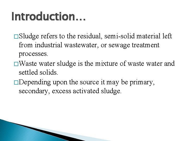 Introduction… � Sludge refers to the residual, semi-solid material left from industrial wastewater, or