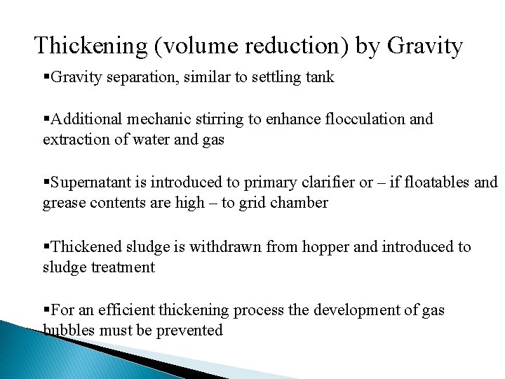 Thickening (volume reduction) by Gravity §Gravity separation, similar to settling tank §Additional mechanic stirring