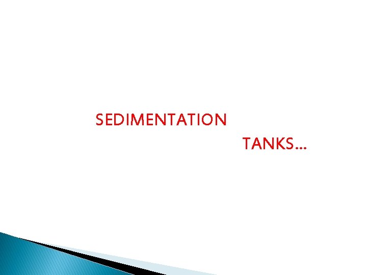 SEDIMENTATION TANKS. . . 