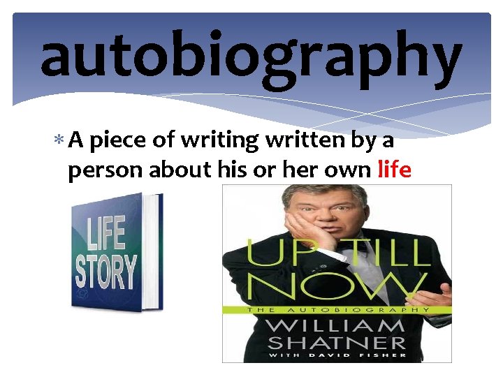 autobiography A piece of writing written by a person about his or her own