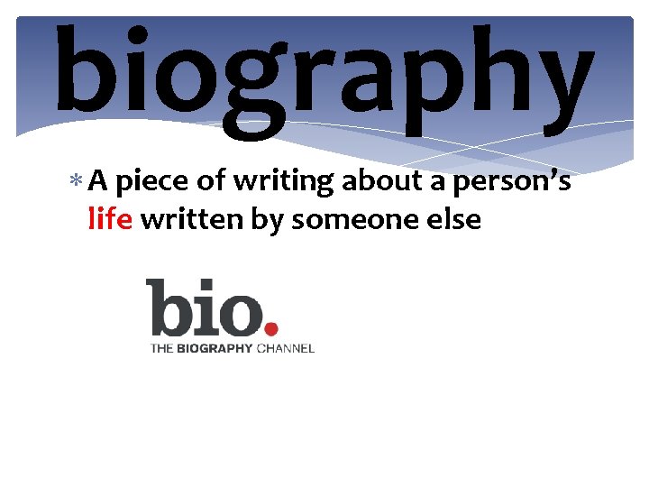 biography A piece of writing about a person’s life written by someone else 