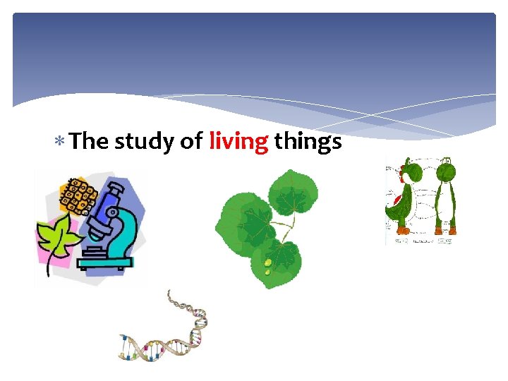  The study of living things 