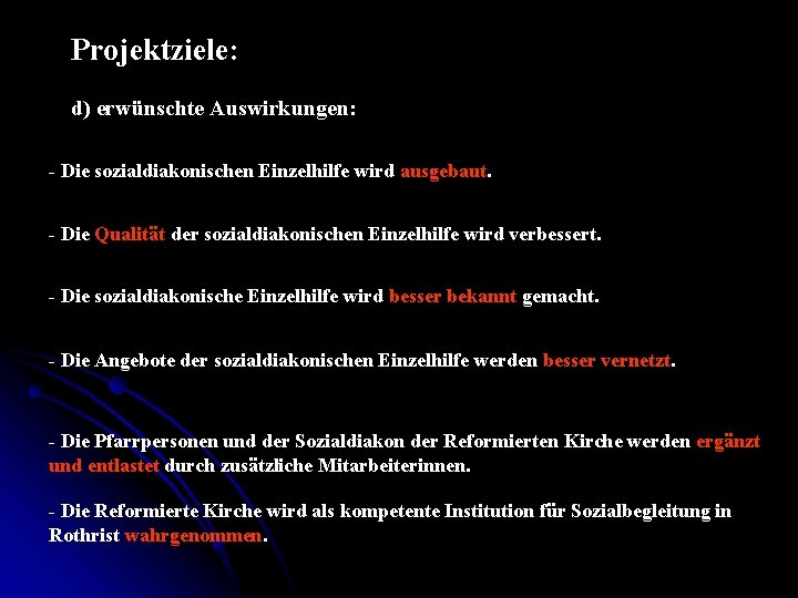 Projektziele: d) erwünschte Auswirkungen: - Die sozialdiakonischen Einzelhilfe wird ausgebaut. - Die Qualität der