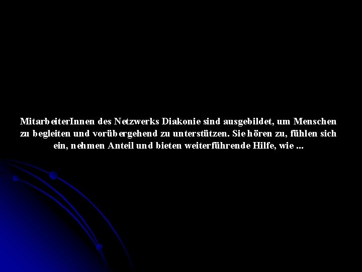 Mitarbeiter. Innen des Netzwerks Diakonie sind ausgebildet, um Menschen zu begleiten und vorübergehend zu