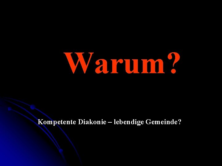 Warum? Kompetente Diakonie – lebendige Gemeinde? 