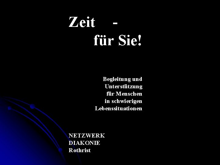 Zeit für Sie! Begleitung und Unterstützung für Menschen in schwierigen Lebenssituationen NETZWERK DIAKONIE Rothrist