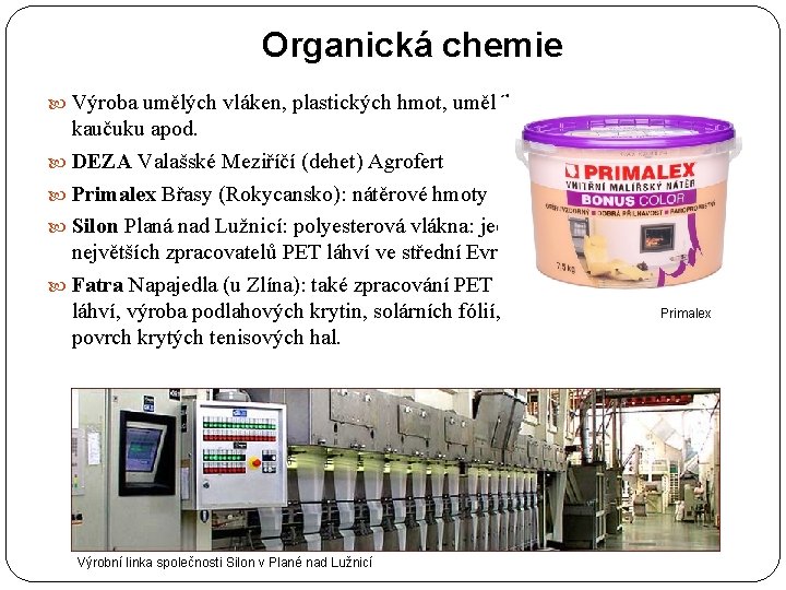 Organická chemie Výroba umělých vláken, plastických hmot, umělého kaučuku apod. DEZA Valašské Meziříčí (dehet)