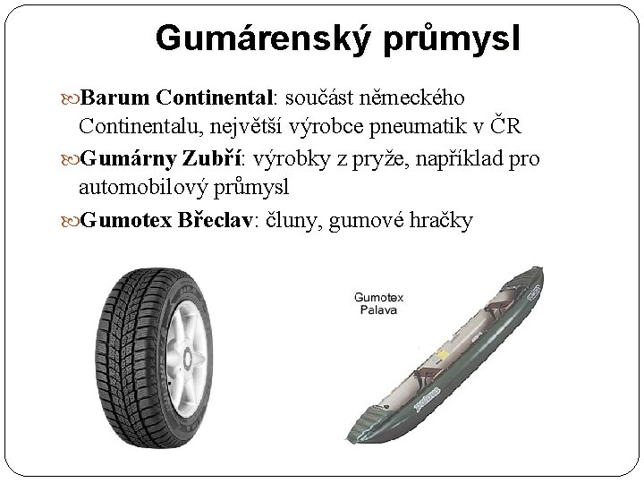 Gumárenský průmysl Barum Continental: součást německého Continentalu, největší výrobce pneumatik v ČR Gumárny Zubří: