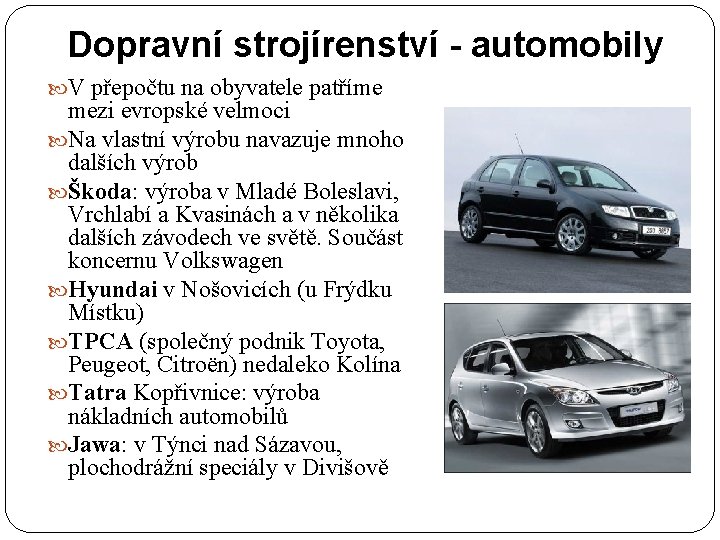 Dopravní strojírenství - automobily V přepočtu na obyvatele patříme mezi evropské velmoci Na vlastní