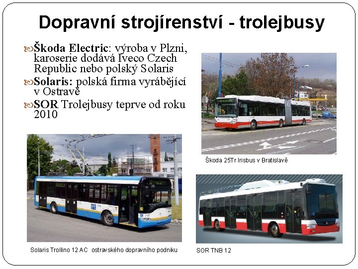 Dopravní strojírenství - trolejbusy Škoda Electric: výroba v Plzni, karoserie dodává Iveco Czech Republic