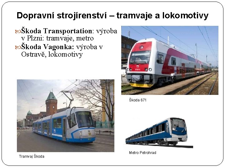 Dopravní strojírenství – tramvaje a lokomotivy Škoda Transportation: výroba v Plzni: tramvaje, metro Škoda