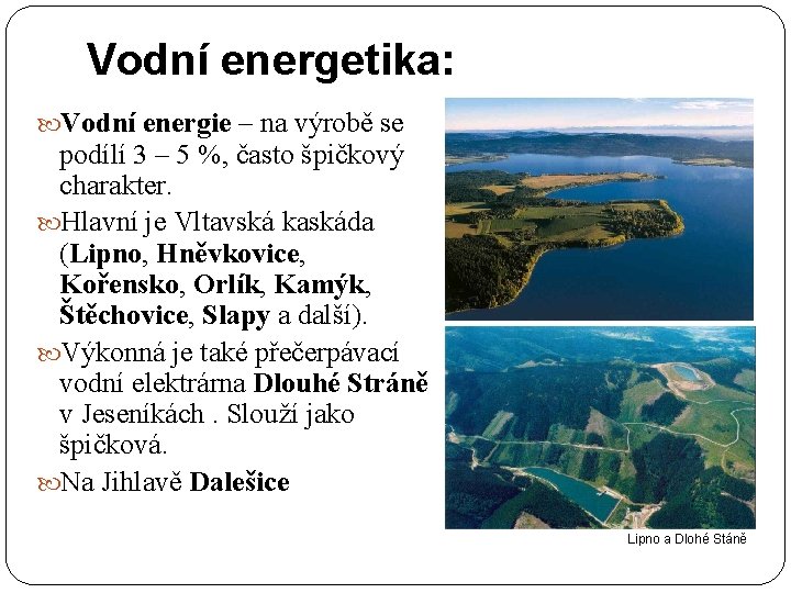 Vodní energetika: Vodní energie – na výrobě se podílí 3 – 5 %, často