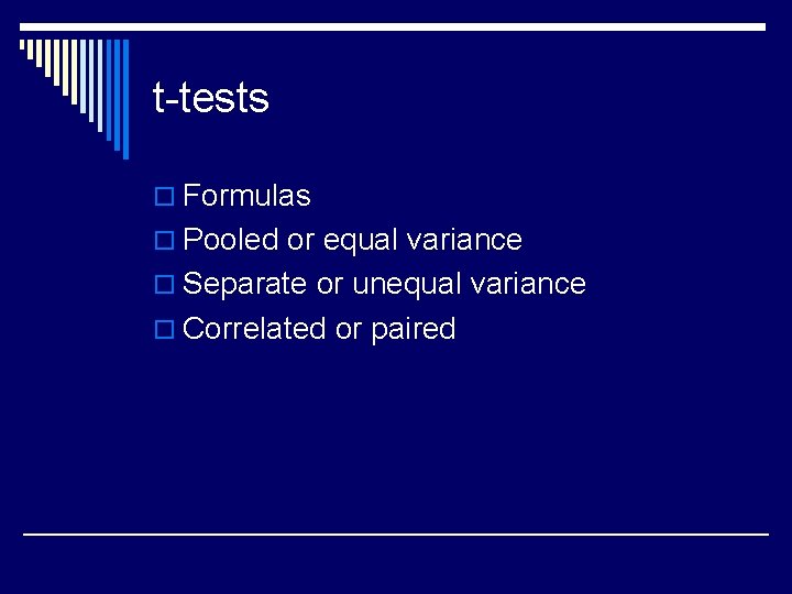 t-tests o Formulas o Pooled or equal variance o Separate or unequal variance o