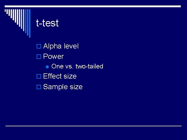 t-test o Alpha level o Power n One vs. two-tailed o Effect size o