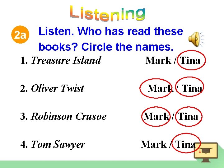 2 a Listen. Who has read these books? Circle the names. 1. Treasure Island
