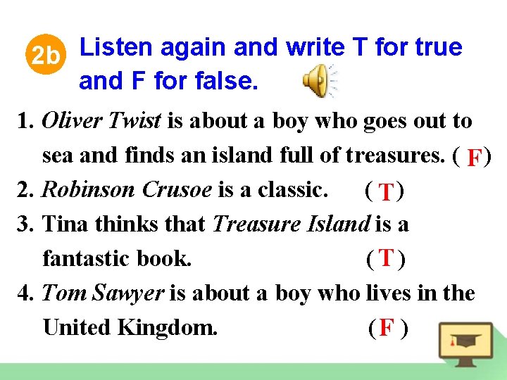 2 b Listen again and write T for true and F for false. 1.