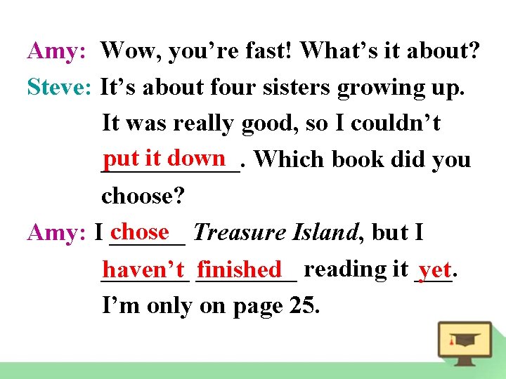 Amy: Wow, you’re fast! What’s it about? Steve: It’s about four sisters growing up.