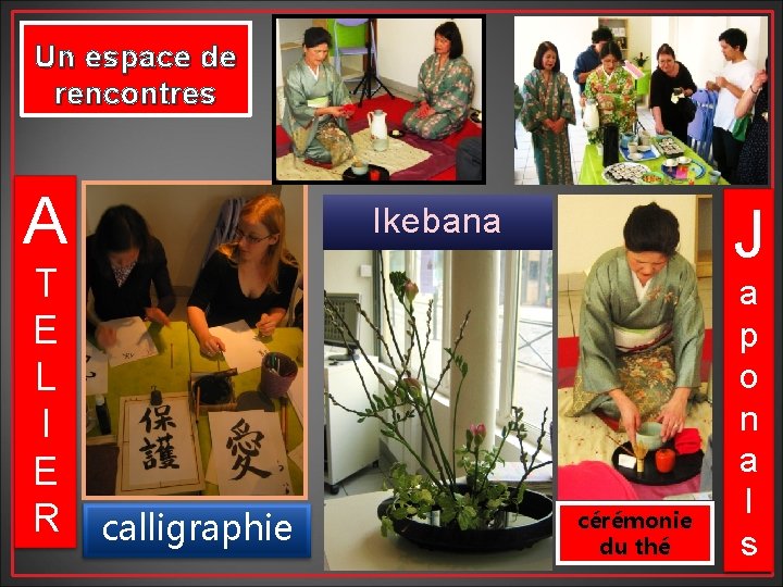 Un espace de rencontres A T E L I E R J Ikebana calligraphie