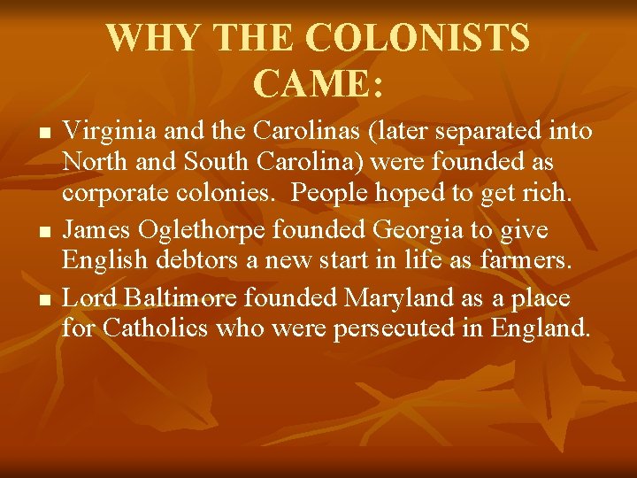 WHY THE COLONISTS CAME: n n n Virginia and the Carolinas (later separated into