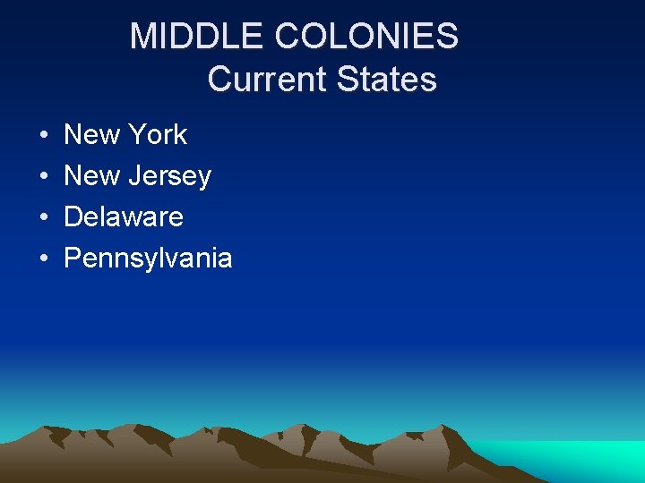 MIDDLE COLONIES Current States • • New York New Jersey Delaware Pennsylvania 
