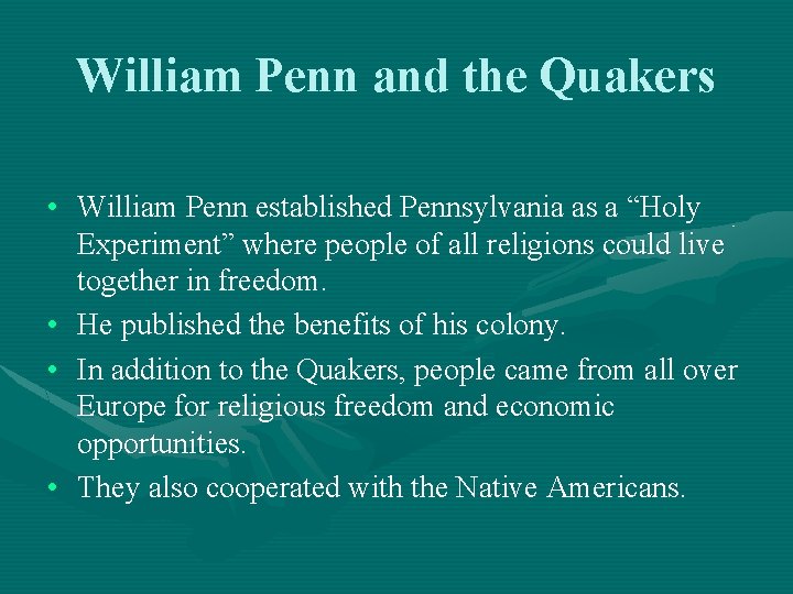 William Penn and the Quakers • William Penn established Pennsylvania as a “Holy Experiment”