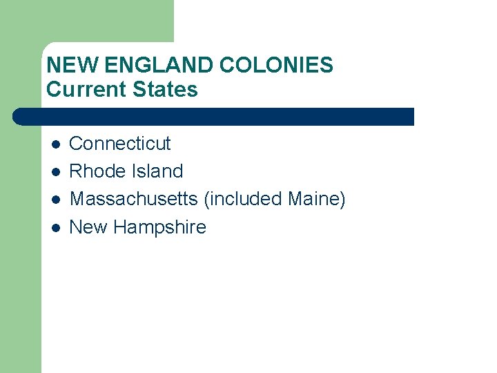 NEW ENGLAND COLONIES Current States l l Connecticut Rhode Island Massachusetts (included Maine) New
