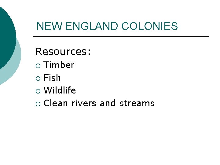 NEW ENGLAND COLONIES Resources: Timber ¡ Fish ¡ Wildlife ¡ Clean rivers and streams
