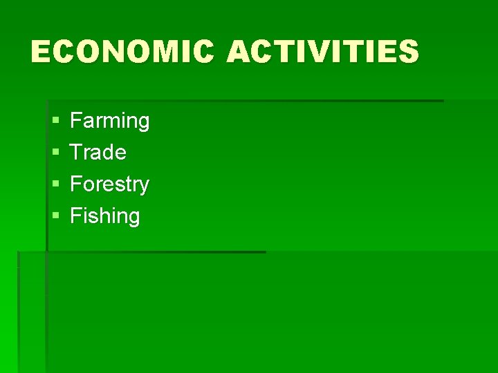 ECONOMIC ACTIVITIES § § Farming Trade Forestry Fishing 