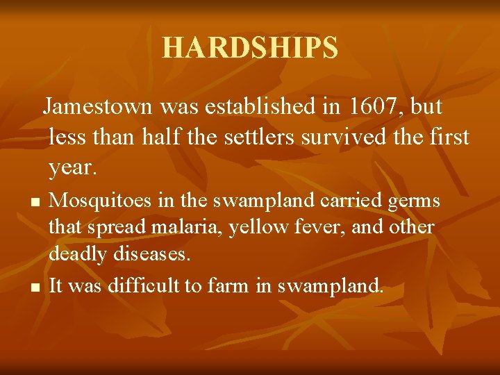 HARDSHIPS Jamestown was established in 1607, but less than half the settlers survived the