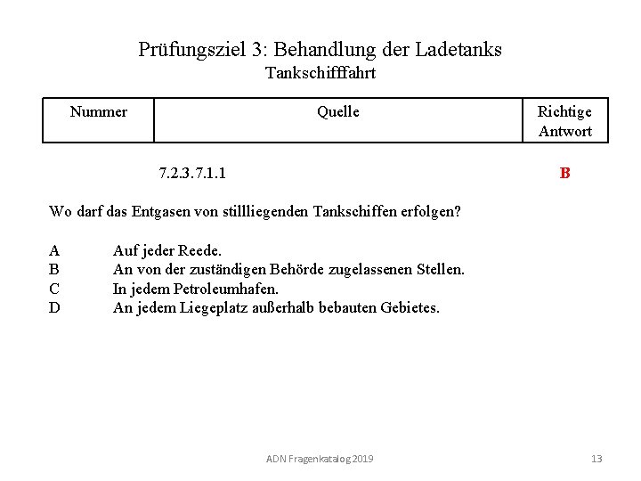 Prüfungsziel 3: Behandlung der Ladetanks Tankschifffahrt Nummer 130 03. 0 -13 Quelle Richtige Antwort