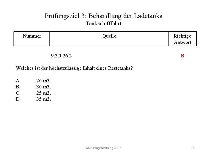 Prüfungsziel 3: Behandlung der Ladetanks Tankschifffahrt Nummer 130 03. 0 -16 Quelle Richtige Antwort