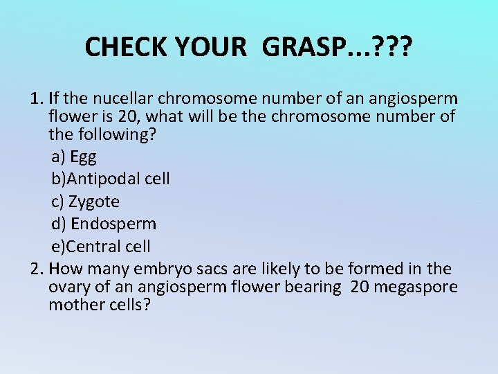 CHECK YOUR GRASP. . . ? ? ? 1. If the nucellar chromosome number