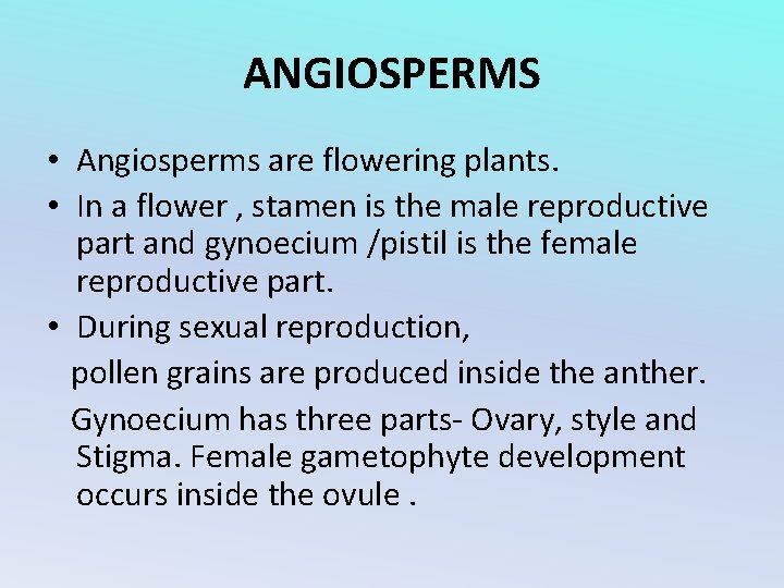ANGIOSPERMS • Angiosperms are flowering plants. • In a flower , stamen is the