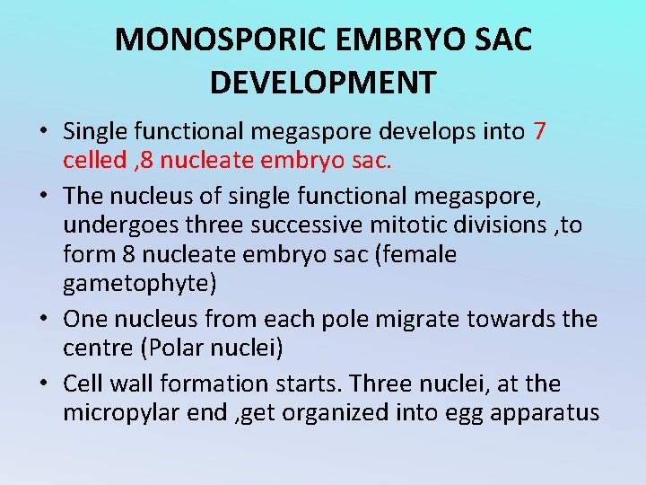 MONOSPORIC EMBRYO SAC DEVELOPMENT • Single functional megaspore develops into 7 celled , 8