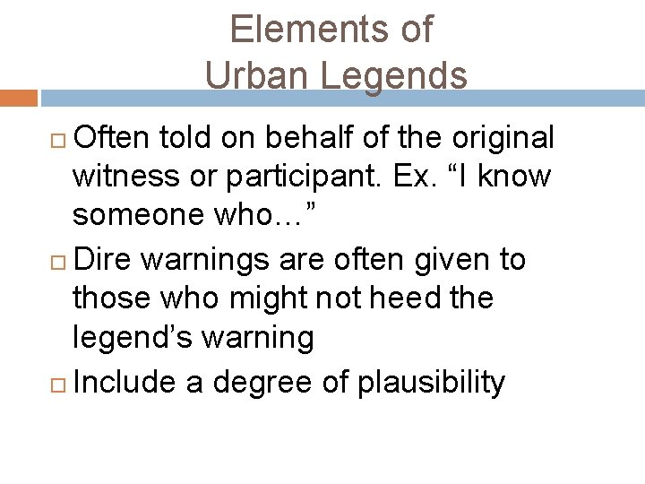 Elements of Urban Legends Often told on behalf of the original witness or participant.