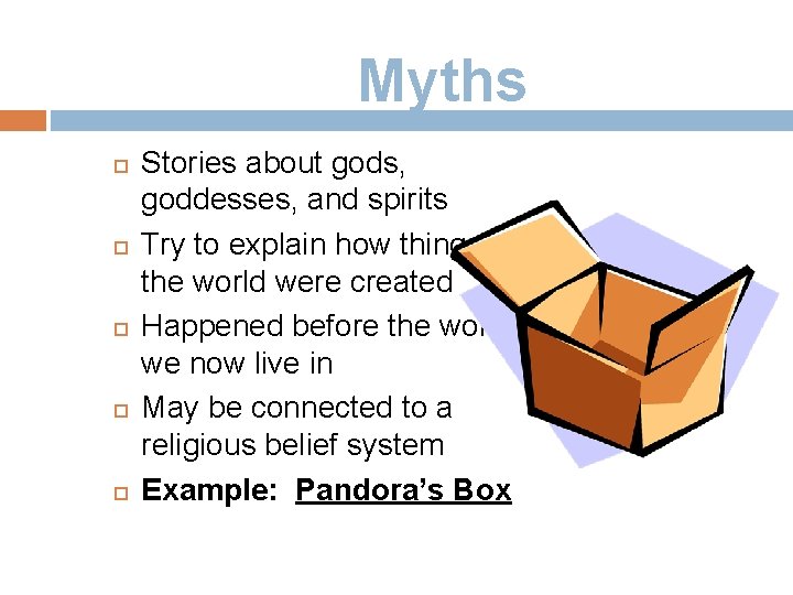 Myths Stories about gods, goddesses, and spirits Try to explain how things in the