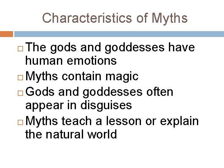 Characteristics of Myths The gods and goddesses have human emotions Myths contain magic Gods