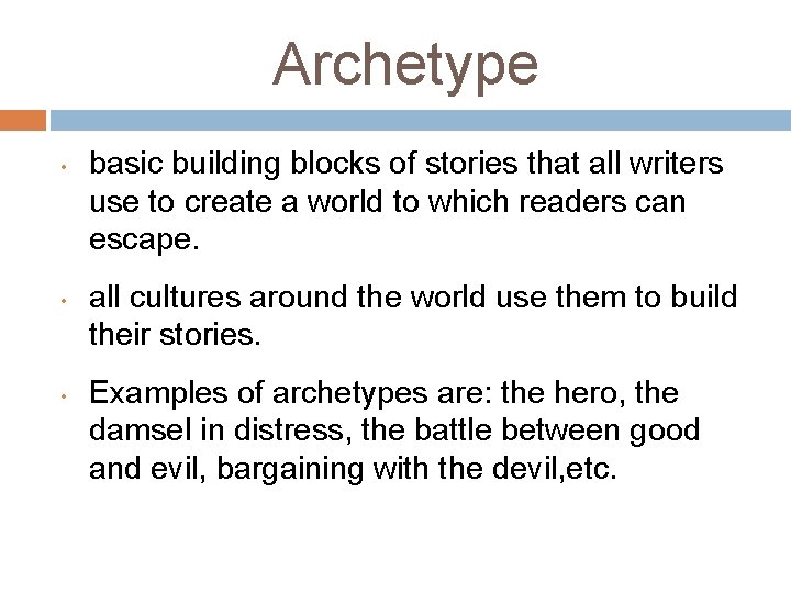 Archetype • • • basic building blocks of stories that all writers use to